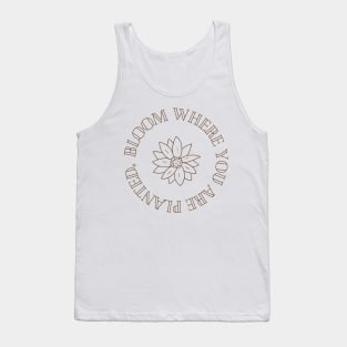 Bloom Where You Are Planted Inspirational Design Tank Top